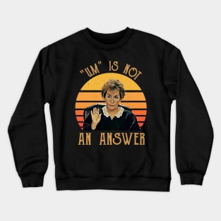 Um Is Not An Answe Judge Judy Crewneck Sweatshirt